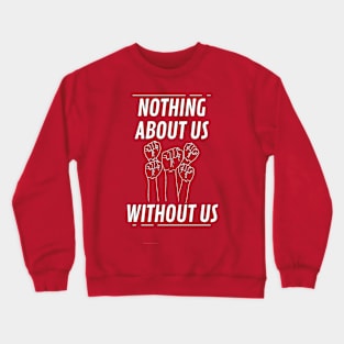 Nothing Without Us Crewneck Sweatshirt